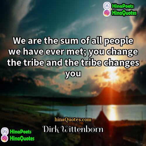 Dirk Wittenborn Quotes | We are the sum of all people